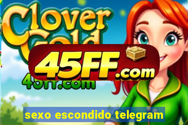 sexo escondido telegram